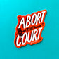 Abort The Court Sticker